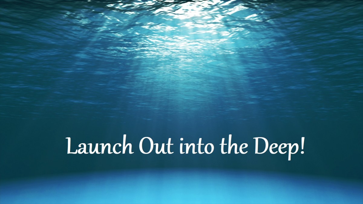 Launch Out into the Deep! – Pastor Fulmer's Blog